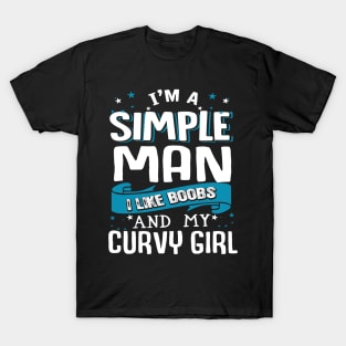 I'm a Simple man I Like Boobs and My curvy Girl T-Shirt